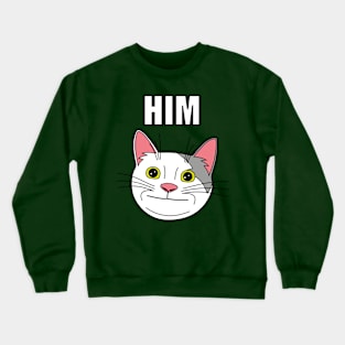 HIM, Poite Cat Meme Crewneck Sweatshirt